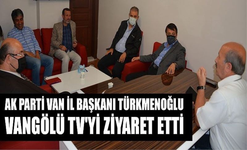 AK Parti Van İl Başkanı Türkmenoğlu Vangölü TV'yi ziyaret etti