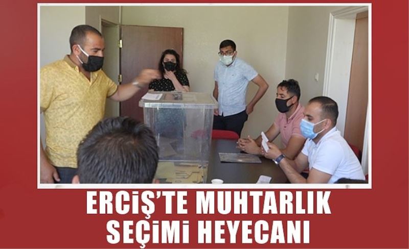 Erciş’te muhtarlık seçimi heyecanı