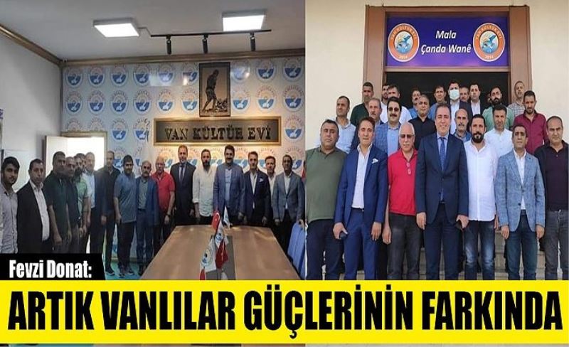 Fevzi Donat: Artık Vanlılar Güçlerinin Farkında