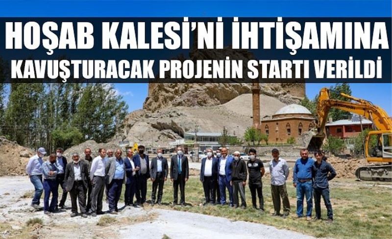 Hoşab Kalesi’ni ihtişamına kavuşturacak projenin startı verildi