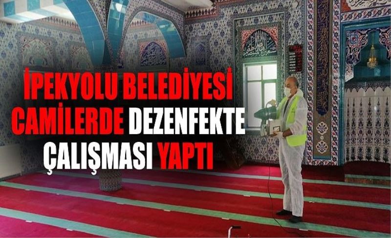 İpekyolu Belediyesi Camilerde dezenfekte çalışması yaptı