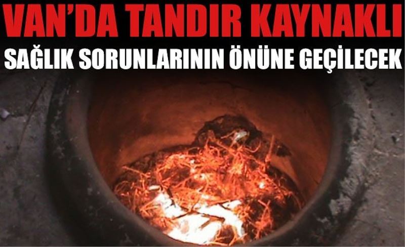 Van’da tandır kaynaklı sağlık sorunlarının önüne geçilecek